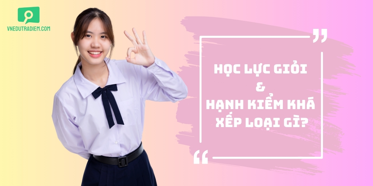 Học lực giỏi và hạnh kiểm khá xếp loại gì?