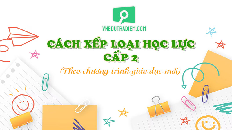 Cách xếp loại học lực cấp 2 của từng khối được cập nhật mới nhất